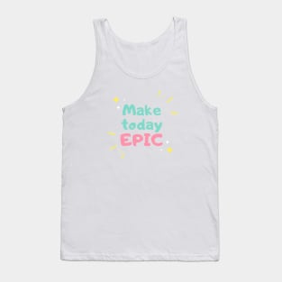 Make today EPIC Tank Top
